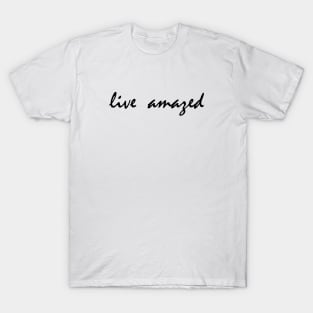 Live Amazed Word Art Script Typography in Black and White T-Shirt